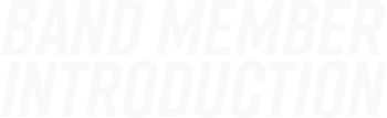 BAND MEMBER INTRODUCTION